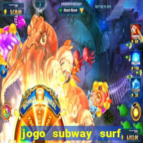 jogo subway surf ganhar dinheiro de verdade